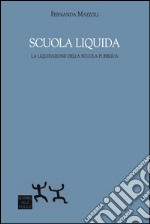 Scuola liquida. La liquidazione della scuola pubblica