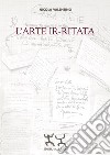 L'arte ir-ritata libro di Valentino Nicola