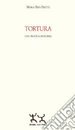 Tortura. Una pratica indicibile libro