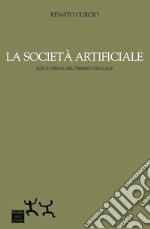 La società artificiale. Miti e derive dell'impero virtuale libro