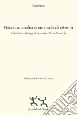 Psicosocianalisi di un nodo di interità. Sulle tracce di Georges Lapassade e Pietro Fumarola