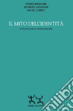 Il mito dell'identità. Apologia della dissociazione libro