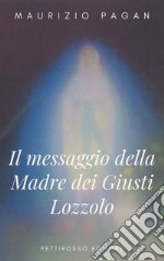 Il messaggio della Madre dei Giusti Lozzolo libro