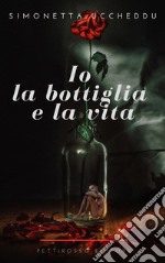 Io, la bottiglia e la vita libro