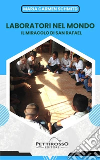 Laboratori nel mondo. Il miracolo di San Rafael libro