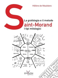 La grafologia e il metodo Saint-Morand. I tipi mitologici. Ediz. illustrata