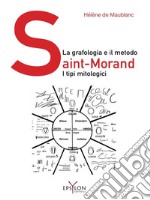 La grafologia e il metodo Saint-Morand. I tipi mitologici. Ediz. illustrata