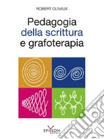 Pedagogia della scrittura e grafoterapia. Ediz. illustrata libro