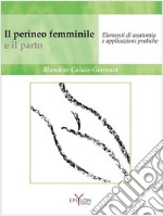 Il perineo femminile e il parto. Elementi di anatomia e applicazioni pratiche. Ediz. illustrata