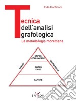 Tecnica dell'analisi grafologica. La metodologia morettiana. Ediz. illustrata libro