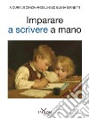 Imparare a scrivere a mano. Ediz. illustrata libro