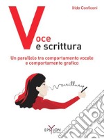 Voce e scrittura. Un parallelo tra comportamento vocale e comportamento grafico. Ediz. illustrata libro