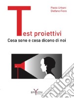 Test proiettivi. Cosa sono e cosa dicono di noi libro