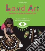 Land art. Quando la natura diventa arte libro