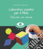 Laboratori creativi per il nido. Educare con amore libro