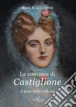 La contessa di Castiglione. Il peso della bellezza libro