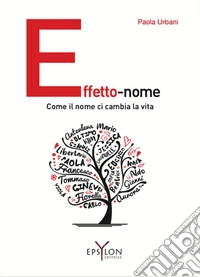 Effetto-nome. Come il nome ci cambia la vita libro