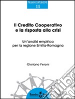 Il credito cooperativo e la risposta alla crisi. Un'analisi empirica per la regione Emilia-Romagna libro