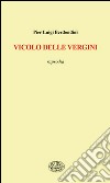 Vicolo delle vergini. Rapsodia libro di Berdondini P. Luigi