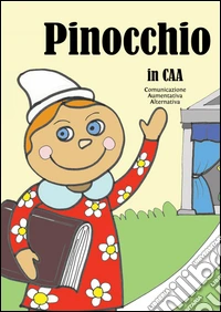 Pinocchio in CAA (Comunicazione Aumentativa Alternativa). Ediz. illustrata libro