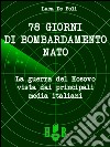 78 giorni di bombardamento NATO. La guerra del Kosovo vista dai principali media italiani libro di De Poli Luca