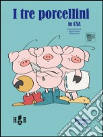 I tre porcellini. In CAA (Comunicazione Aumentativa Alternativa). Ediz. illustrata libro