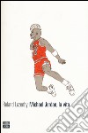 Michael Jordan, la vita libro di Lazenby Roland