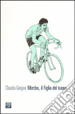 Merckx, il figlio del tuono. Ediz. illustrata libro