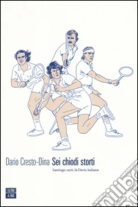 Sei chiodi storti. Santiago, 1976, la Davis italiana