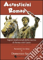 Acrosticini romani. Sapori tradizionali della cucina di Roma e del Lazio. Piatti tipici, vini e acque minerali libro