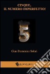 Cinque, il numero imperfetto! libro di Solari Gian Domenico