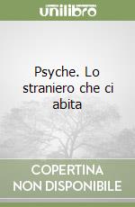 Psyche. Lo straniero che ci abita