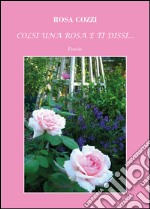 Colsi una rosa e ti dissi... libro