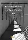 Fantasias de amor-Fantasie d'amore. Ediz. italiana e spagnola libro