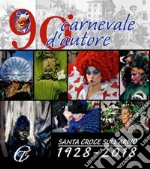 90° Carnevale d'autore. Santa Croce sull'Arno 1928-2018