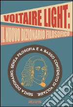 Voltaire light. Senza dizionario, senza filosofia e a basso contenuto di Voltaire libro