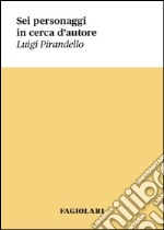 Sei personaggi in cerca d'autore libro