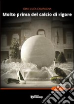 Molto prima del calcio di rigore libro