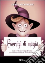 Esercizi di magia. Le avventure di mago Ernesto ovvero l'importanza di chiamarsi Carota libro