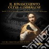 Il Rinascimento oltre l'immagine. Donatello, Verrocchio, Della Robbia, Veronese, Giambologna e i grandi maestri del Rinascimento. I tesori della Collezione Bellini.... Ediz. illustrata libro