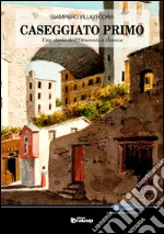 Caseggiato primo. Una storia dell'Ottocento a Genova libro