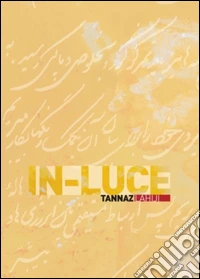 In luce. Tannaz Lahiji. Ediz. illustrata libro