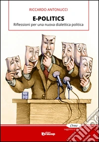 E-politics. Riflessioni per una nuova dialettica politica libro