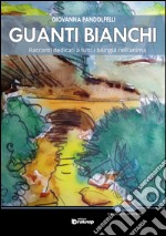 Guanti bianchi. Racconti dedicati a tutti i bilingue nell'anima libro