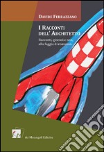 I racconti dell'architetto. Racconti giocosi e non, alla foggia di romanzo libro