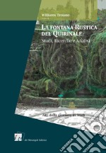 La fontana rustica del Quirinale. Studi, ricerche e analisi. Atti della Giornata di studi