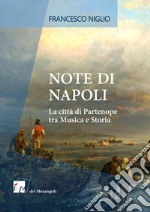 Note di Napoli. La città di Partenope tra musica e storia libro