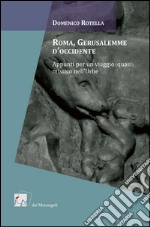 Roma, Gerusalemme d'Occidente. Appunti per un viaggio (quasi) mistico nell'urbe