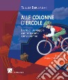 Alle colonne d'Ercole. Diario di un viaggio con l'orizzonte come confine libro di Berlenghi Tullio