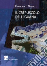 Il crepuscolo dell'iguana libro